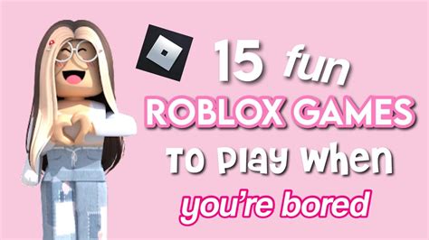 heres some roblox games to play when your bored, ik theyre.